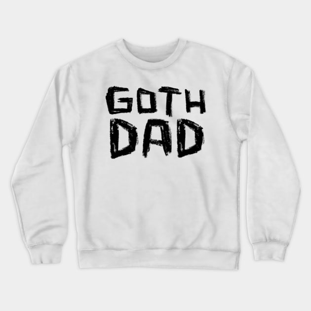 Goth Dad for Goth Music Dad Crewneck Sweatshirt by badlydrawnbabe